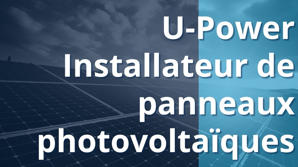 u-power installateur panneaux photovoltaïques